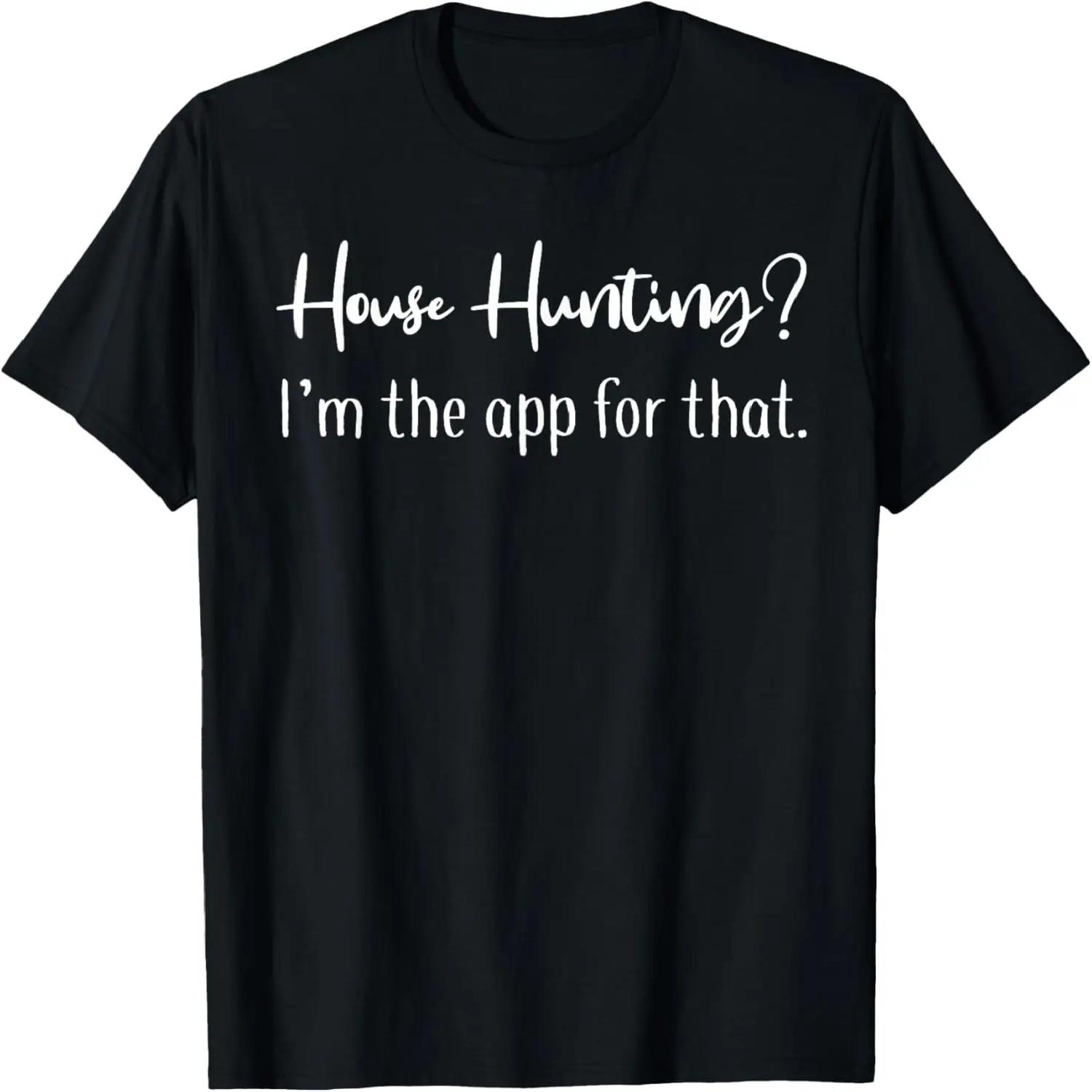 House hunting I m the app for that Realtor shirt women gifts T-Shirt S