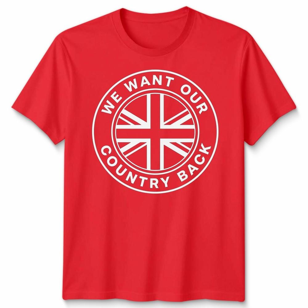We Want Our Country Back Uk Patriotism National Identity Unisexs Unisexs Graphic Tee