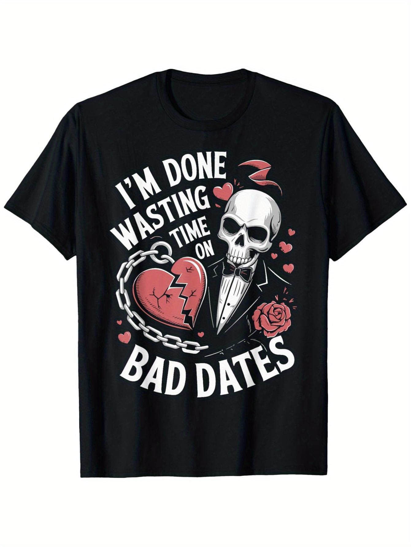 I m Done Wasting Time On Bad Dates Skull Graphic Tee Men Women Casual Cotton Short Sleeve T-Shirt S разноцветный