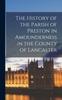 The The History of the Parish of Preston In Amounderness In the County of Lancaster Book