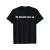 Funny My Therapist Gave Up Unisextal Health Awareness TShirt Humorous Gift Casual Tee with Therapist Humor for Daily Wear