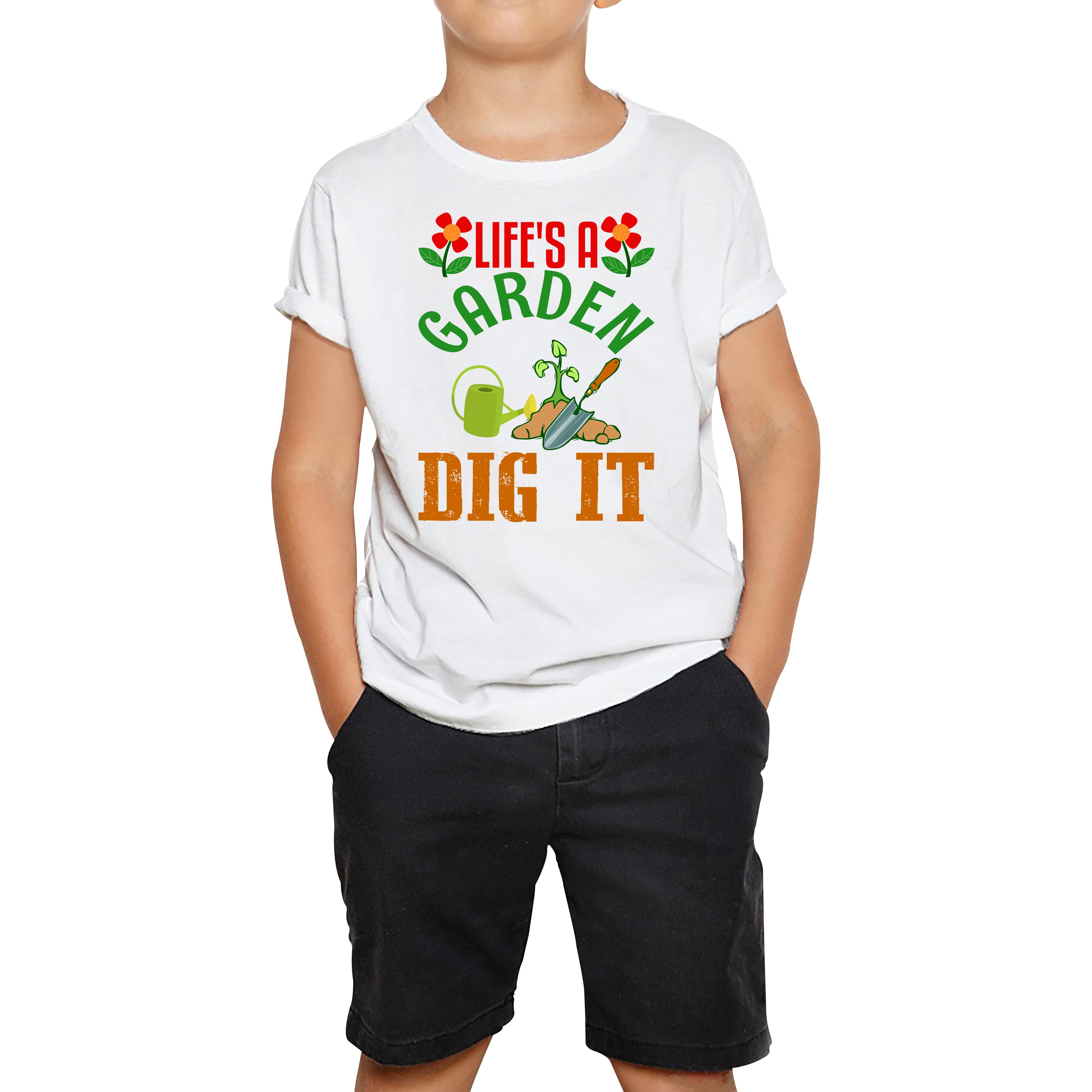 Life s A Garden Dig it Gardening Kids T Shirt 100
