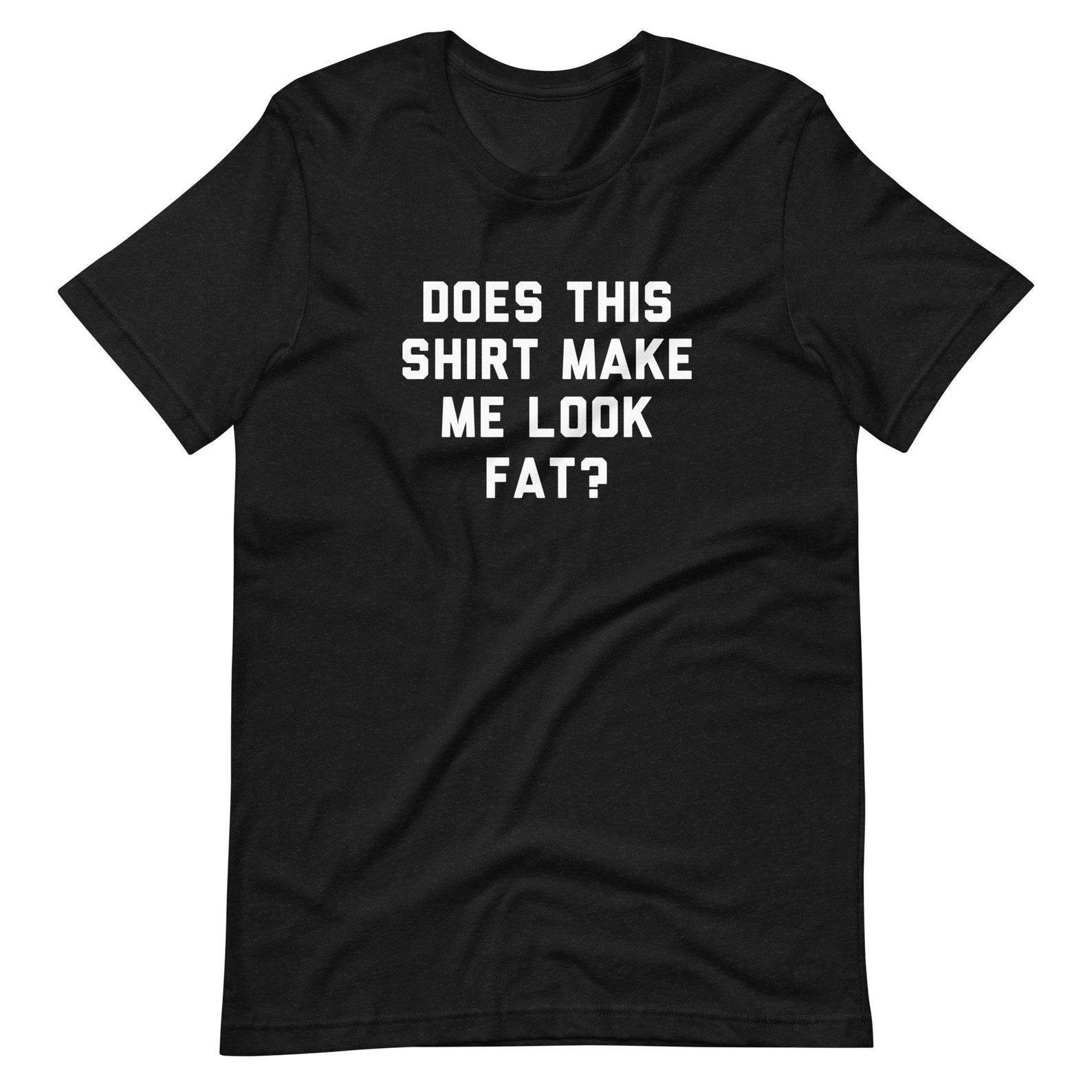 Does this shirt make me look fat T-Shirt? Classic Movie, 90s, Funny T-Shirt, 90s Humor Gift, Funny Movie, Movie Gift, Novelty, Question Gift XL