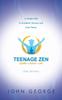 The Teenage Zen (2nd Edition) : A Simple Path To Academic Success and Inner Peace Book