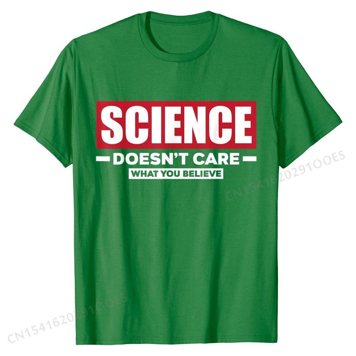 

Science Doesn t Care What You Believe Funny Science T-Shirt Cotton Men Tshirts Camisa Tops T Shirt Cheap Normal 4XL