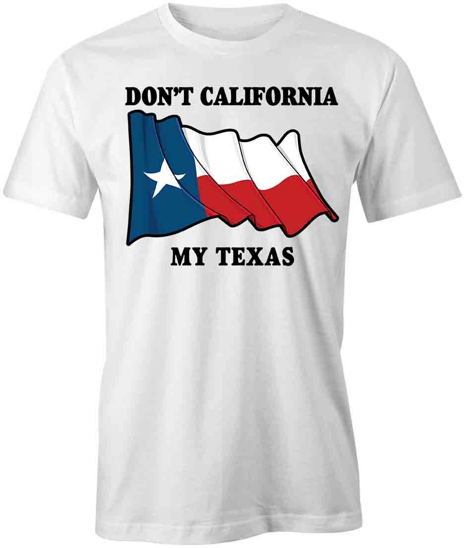 DON T CALIFORNIA MY TEXAS TShirt Tee Short-Sleeved Cotton CLOTHING S1WCA631 S