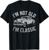 Im Not Old Im Classic Funny Car Retro Auto Humor T Shirt
