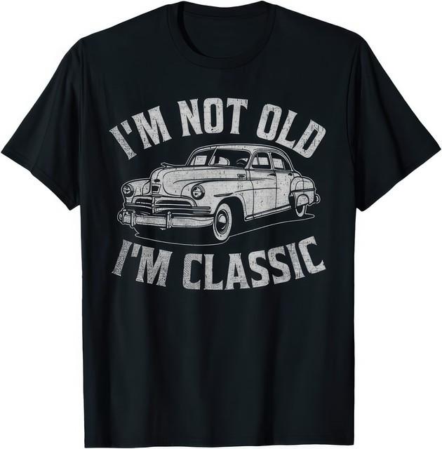Im Not Old Im Classic Funny Car Retro Auto Humor T Shirt XL