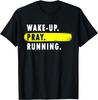 Wake Up, Pray, Running - Novelty Hobby T-Shirt