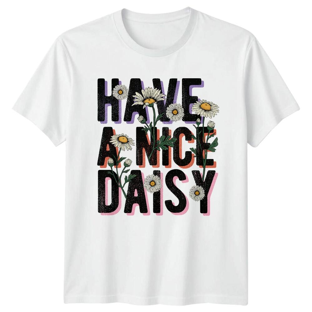 Have A Nice Daisy Floral Nature TShirt Unisexs Unisexs Flower Tee S