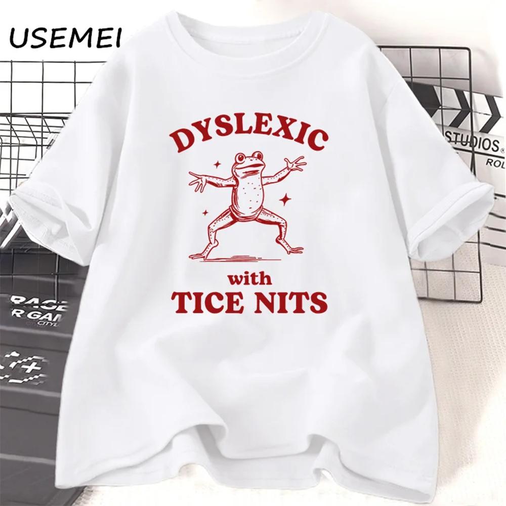 

2024 Dyslexic with Tice Nits T-shirs Unisex Unisex Funny Frog T Shirt Dumb Silly Meme Graphic T Shirts Csual Short Sleeve Clothing 4XL
