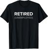 RETIRED (Unemployed) - Funny Lighthearted Joke Humor T-Shirt