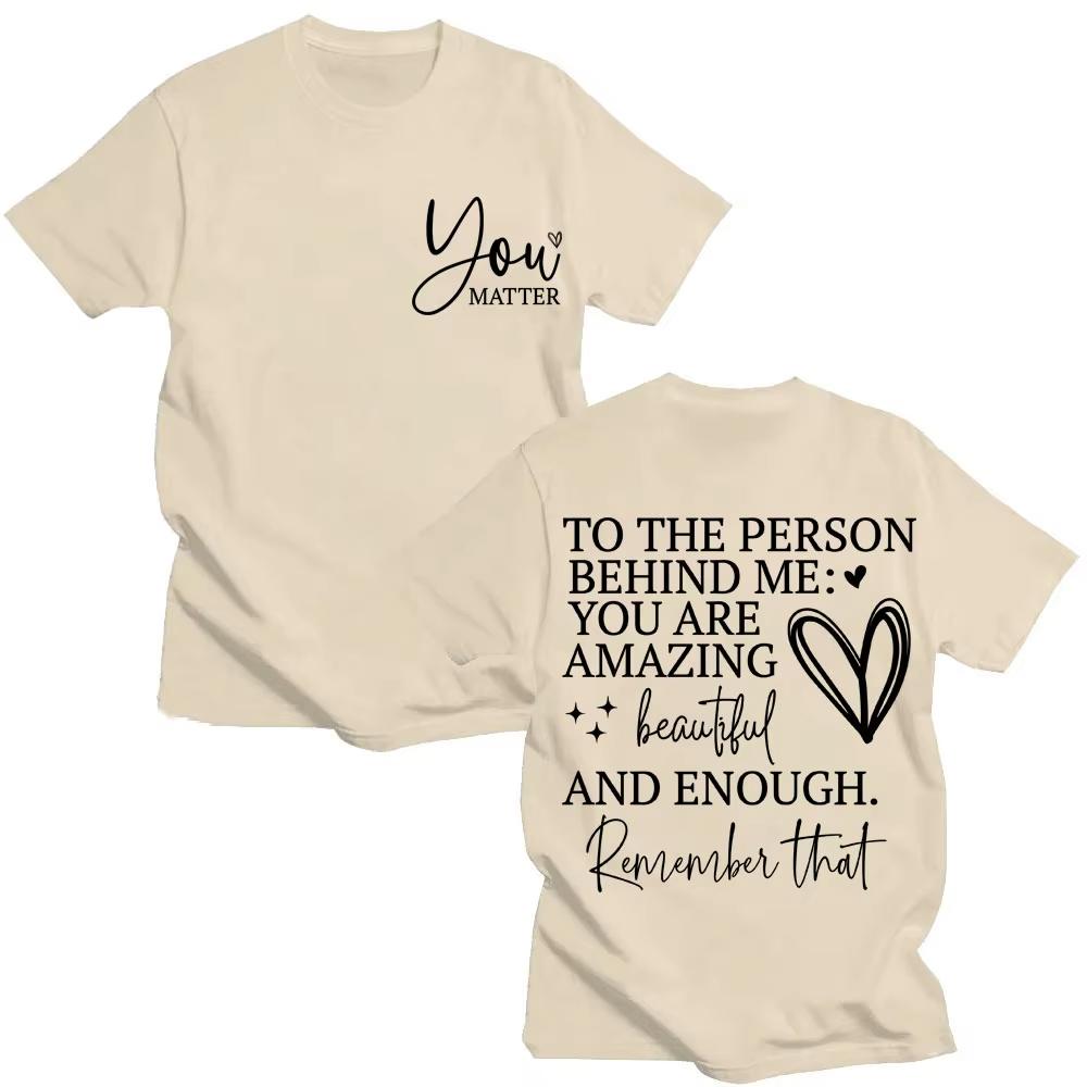 You Are Enough T Shirt Dear Person Behind Me You Are Amazing Fashion T-shirts Men Women Joke Creativity Oversized Cotton T Shirt
