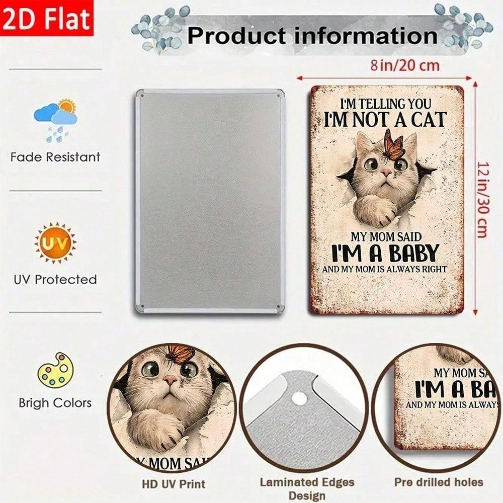 1pc 2D Flat Tin Sign I'm Not A Cat My Mom Said I'm A Baby Cute Cat Wall Art Funny Pet Nursery Home Decor