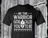 Be The Warrior God Called You To Be T-Shirt 2nd Amendment US