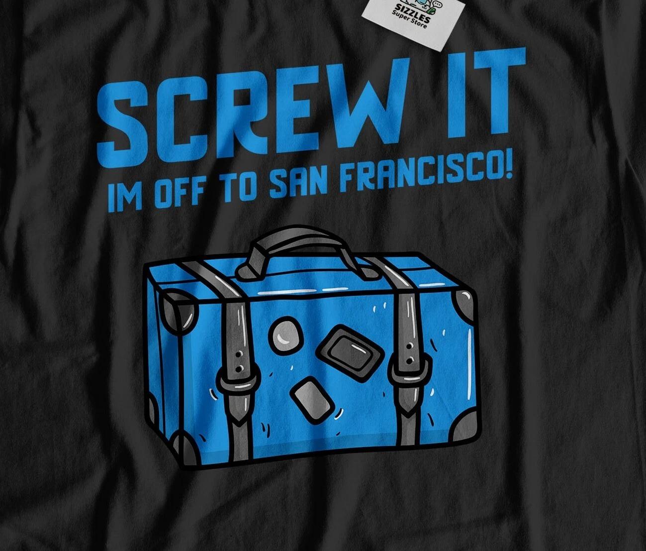 I m Off To San Francisco Unisex Funny Moving To California T-Shirt L