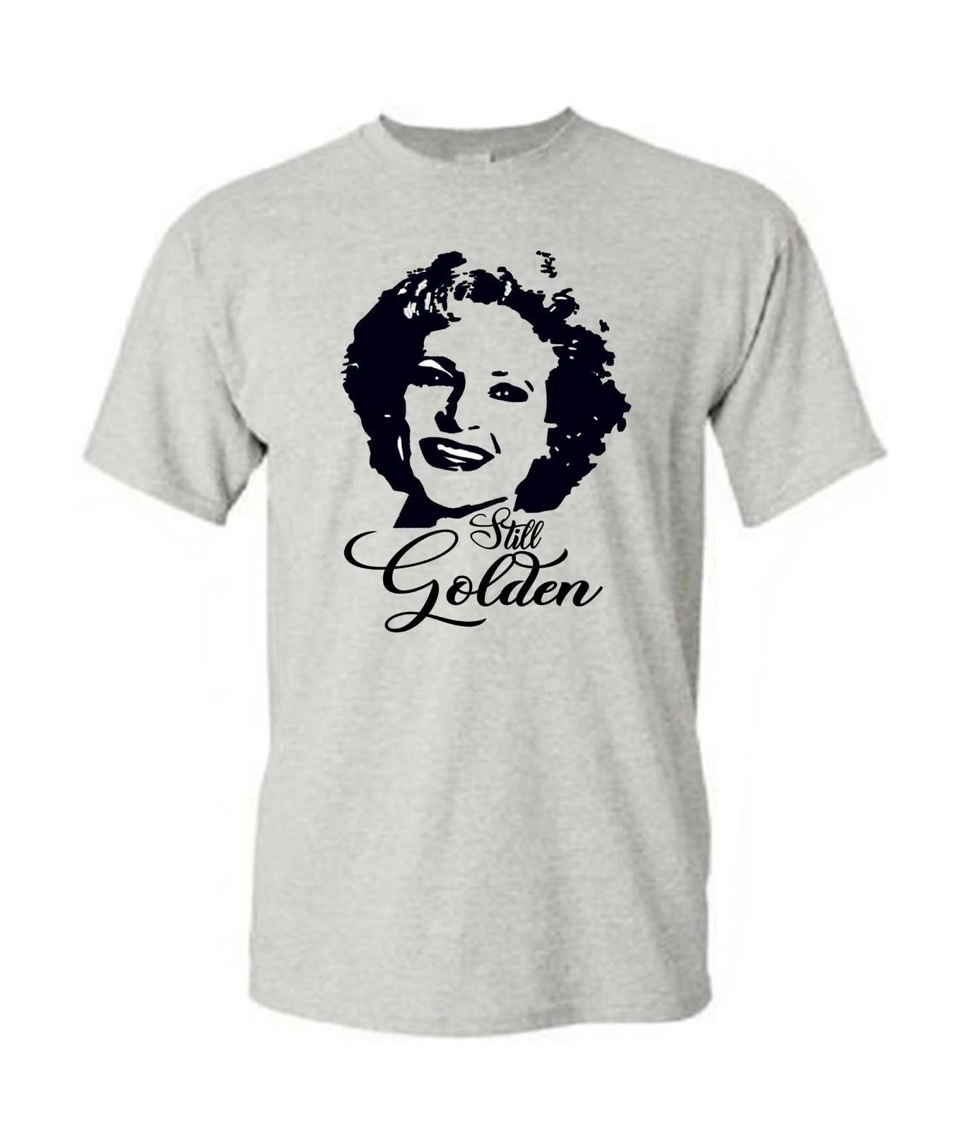 Betty White Shirt Still Golden Shirt Golden Girls Shirt Gift For Her Mom Shirt M