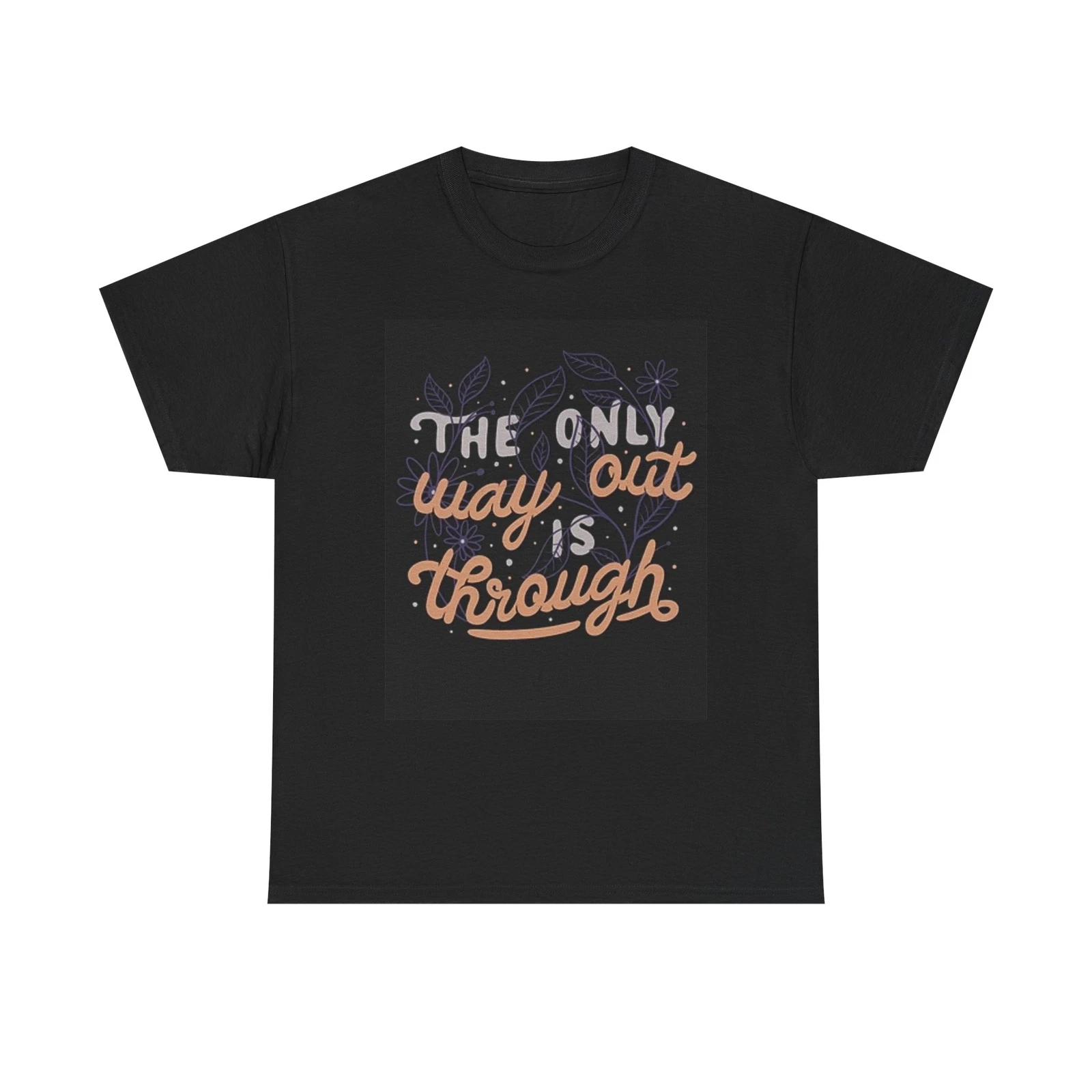 Men s and Women s T-shirts The Only Way Out Is Through Graphic M