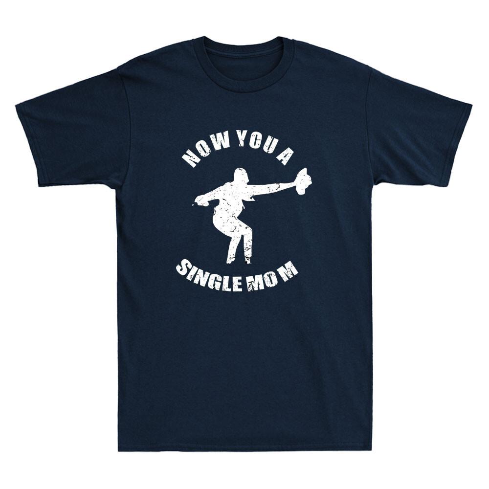 Now You A Single Mom Funny Meme Humor Saying Vintage Unisex Short Sleeve Tshirt