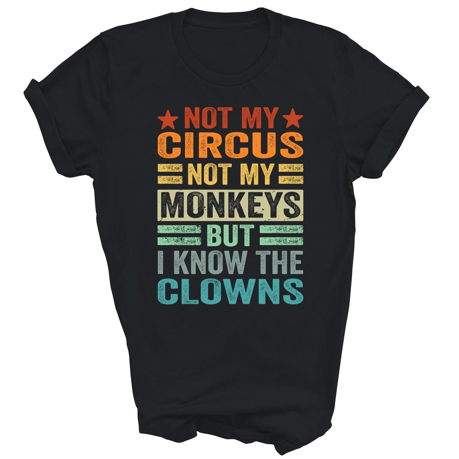 Not My Circus Not My Monkeys But I Know Unisex Shirt Gift T-Shirt XXL
