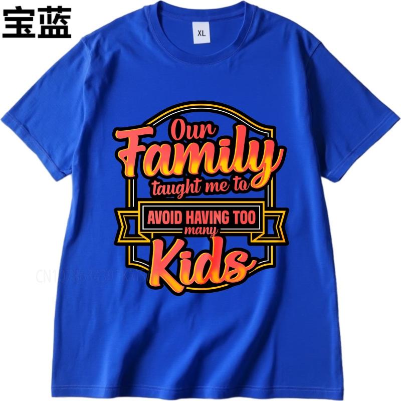 Cotton summer Men tshirt Our Family Taught Me To Avoid Having Too Many Kids Short Sleeve Breathable ONeck tees