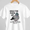 Hold the Fuck Up Pigeon Shirt, Funny Meme T-Shirt, Oversized Graphic Tee, Internet Humor Top, Bird Lover Gift