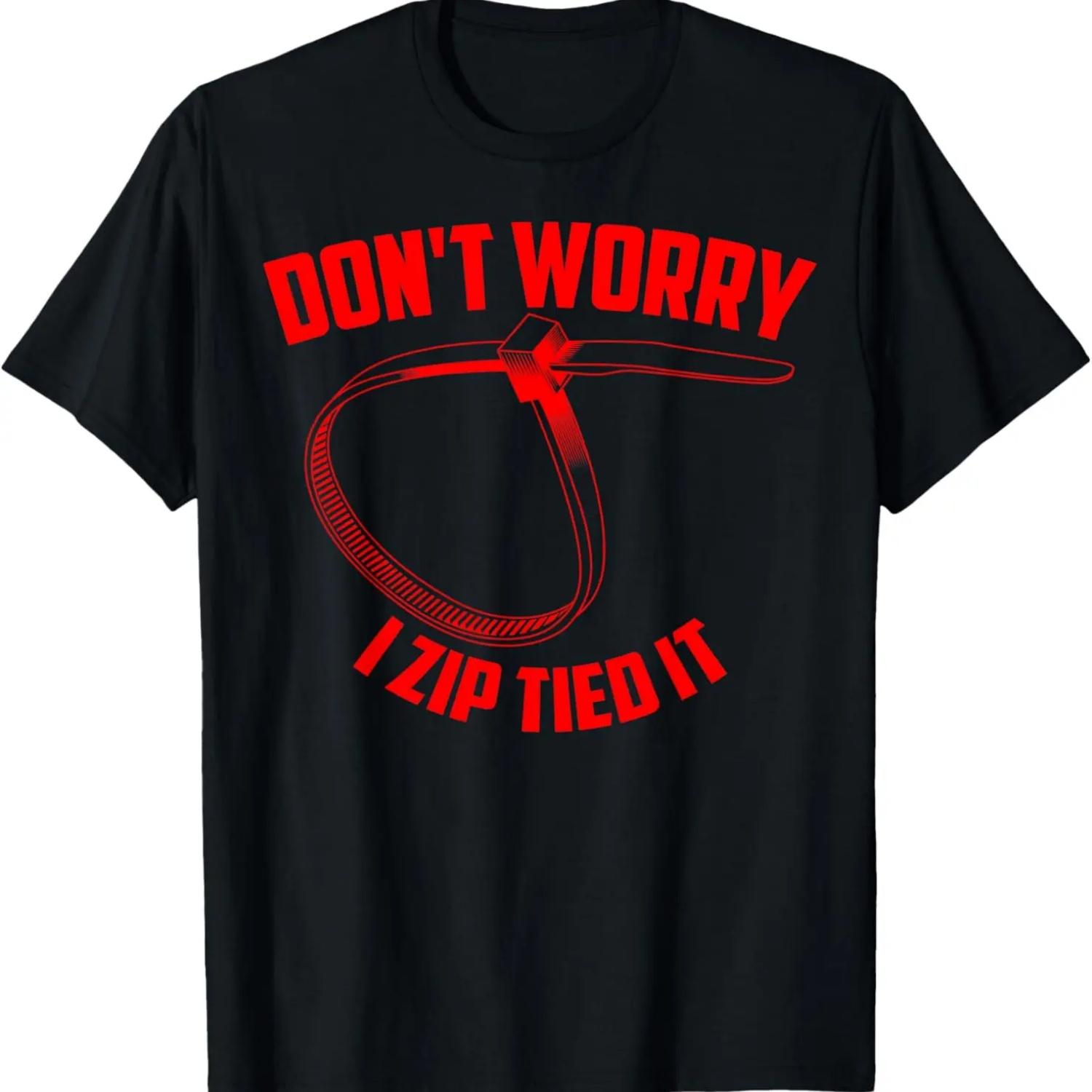 

Don t Worry I Zip Tied It Shirt _ Cute Zip Ties Addict Gift XXXXXL чёрный