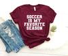 Soccer Is My Favorite Season Soccer Player Funny Soccer Player Gift for Soccer Player Shirt Team Shirts Soccer Life Vibes