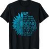 We Don'T Know How Strong Are Until Being Awareness T Shirt