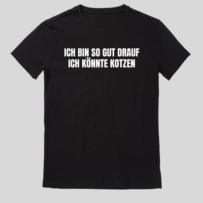 Ich Bin So Gut Drauf Ich Könnte Kotzen Profis Arbeit Fun Spruch T-ShirtWird In Neuem Fenster Oder Tab Geöffnet