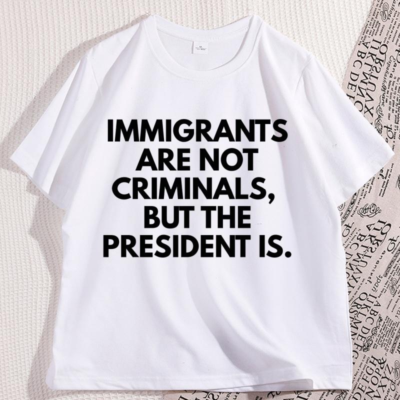 

Immigrants Are Not Criminals Funny T Shirt Unisex Women Casual Round Neck Short Sleeve Tshirt Streetwear Breathable Round Tops 3XL