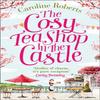 The Cosy Teashop In the Castle by Caroline Roberts Paperback Book 9780008125417