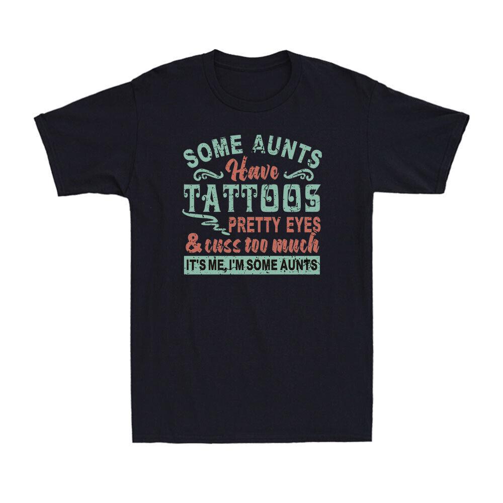 Some Aunts Have Tattoos Pretty Eyes And Cuss Too Much Funny Cool Aunt T-Shirt L