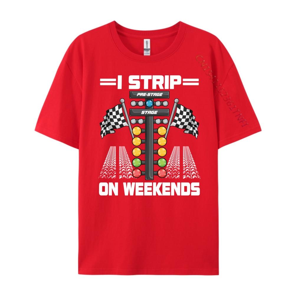 Funny I Strip On Weekends Drag Racing Race Drifting Designer T Shirt Summer Anime T Shirts Japan Style S