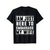 European Sizes Funny "I'm Just Here To Embarrass My Wife" Husband T-Shirt - Marriage Humor Gift for Men &, Loose Fit Casual Short Sleeve Tee