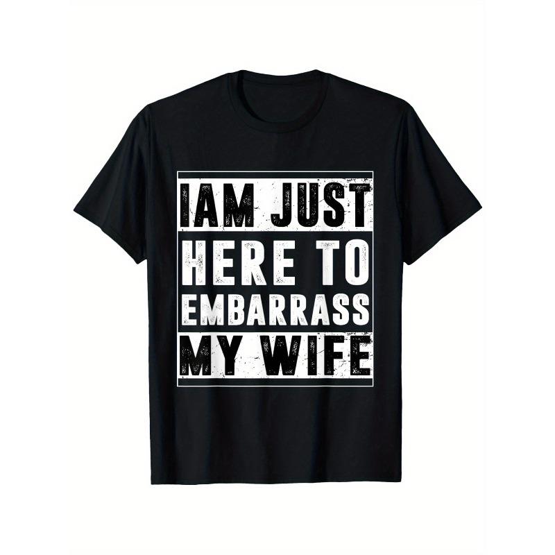 

European sizes Funny I m Just Here to Embarrass My Wife Husband T-Shirt - Marriage Humor Gift for Men &, Loose Fit Casual Short Sleeve Tee 4XL чорний