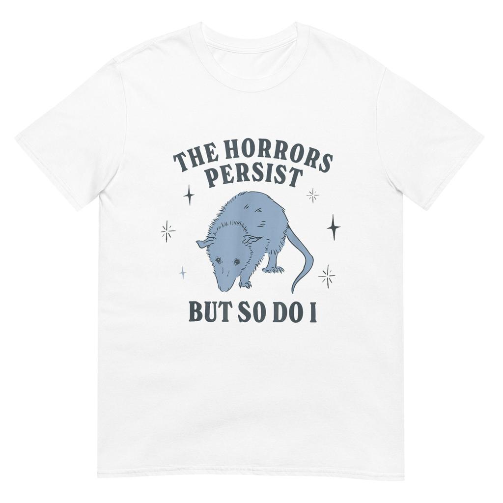 The Horrors Persist But So Do I Funny Mental Health Shirt