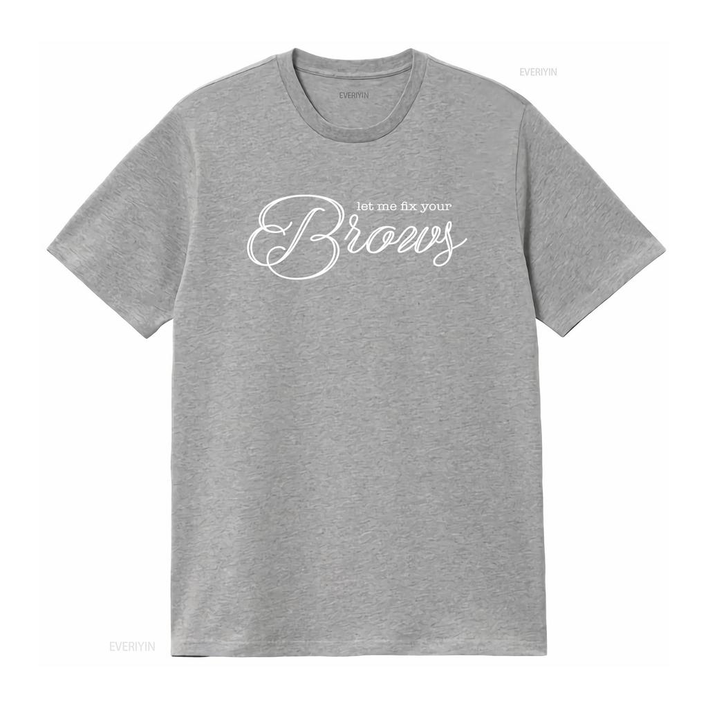 Brows T Shirt Let Me Fix Your Makeup ArtisT Cosmetics CosmetologisT Vintage Washed Versatile Homme Unisex Comfortable Graphic