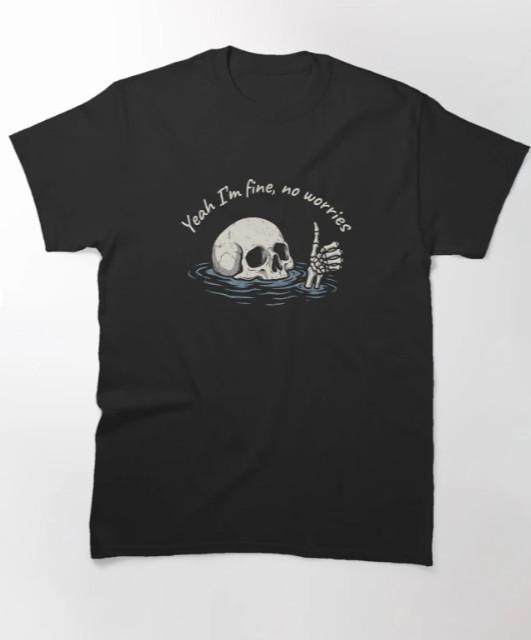 Yeah I m Fine No Worries Skeleton Meme Shirt T-Shirt M