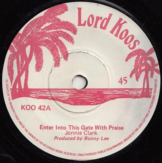 

7inch Record JOHNNY CLARKE KING TUBBY THE AG Enter Into This Gate With Praise KOO42 Lord Koos 1974 UK Reggae Ska Dub Used