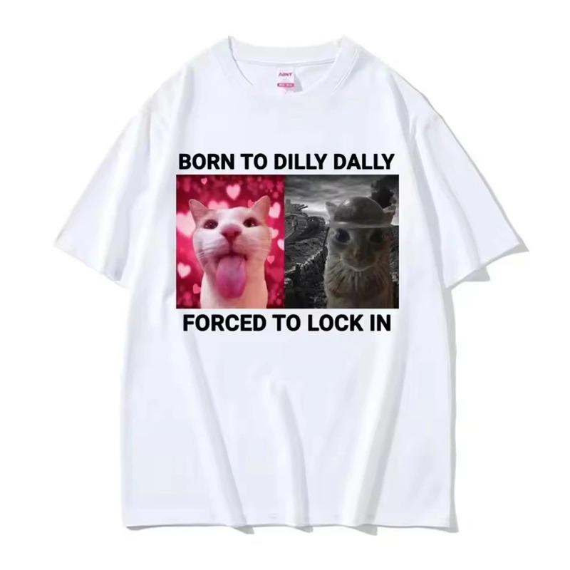 Born in Dilly Dally Forced To Lock in Interesting Cat Enthusiast Women's Clothing Short Sleeved Round Neck Printed Short Sleeved