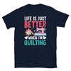 A vida é simplesmente melhor quando estou fazendo quilting patchwork camiseta unissex de manga curta