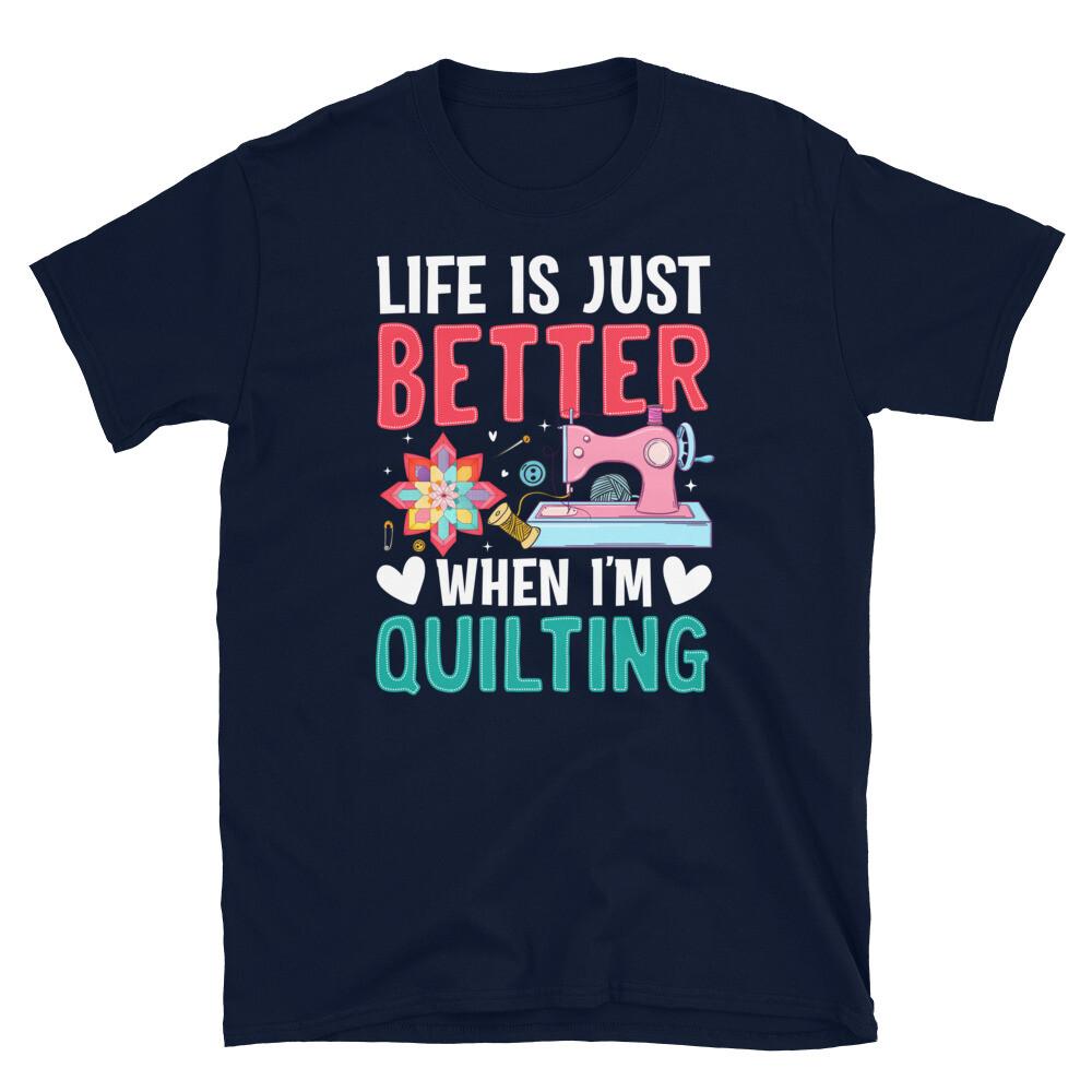 

Life Is Just Better When I’m Quilting Patchwork Short-Sleeve Unisex T-Shirt 4XL