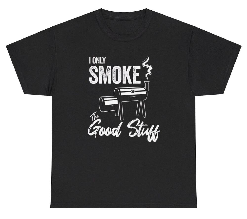 I Only Smoke The Good Stuff T Shirt Funny Chef Grilling Cook Food Lover Tee S