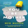 You Be Mother by Meg Mason Paperback Book 9781474625029