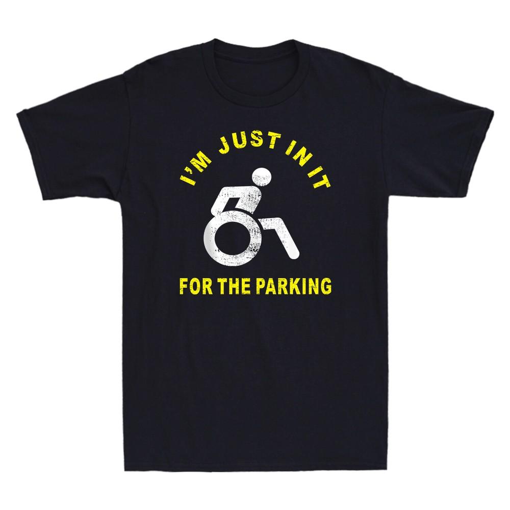 Im Just In It For The Parking Tshirt Funny Handicap Wheelchair Unisexs Tee Top