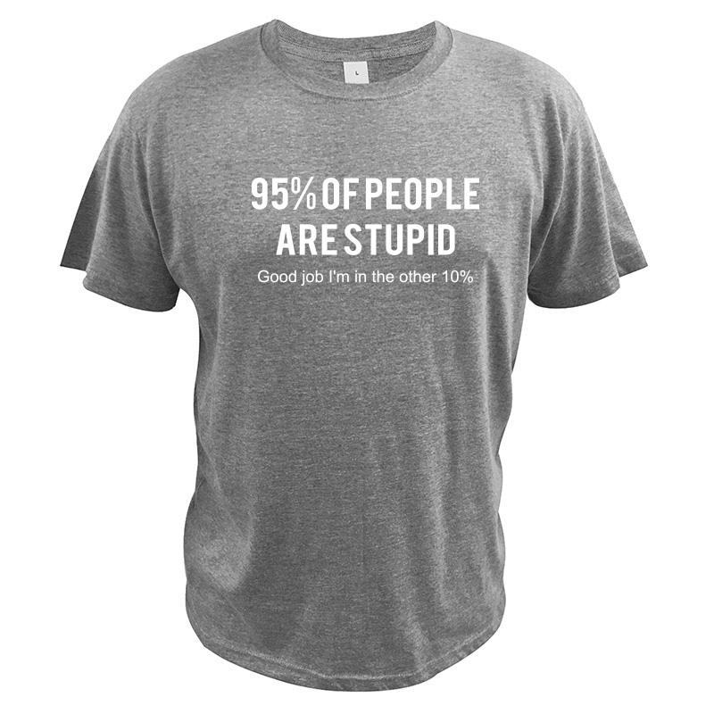 

90% People Are Stupid T shirt Good Job I m In Other 10% Simple Letter Design Cotton Breathable Tshirt EU Size 4XL