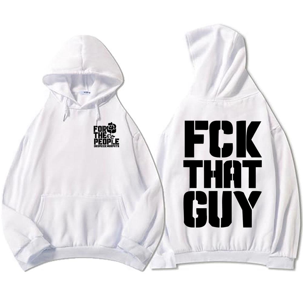 Dropkick Murphys for The People Hoodies FCK THAT GUY NONSENSE Sweatshirt Winter Fleece Male Hooded Pullovers Print Sudadera Men