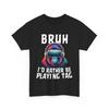 Gorilla VR Gamer Bruh I‘d Rather Be Playing Video Games Lovers T-shirt