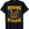 Funny Silly Cat Meme Cringey Mewing Not Meowing T-Shirt